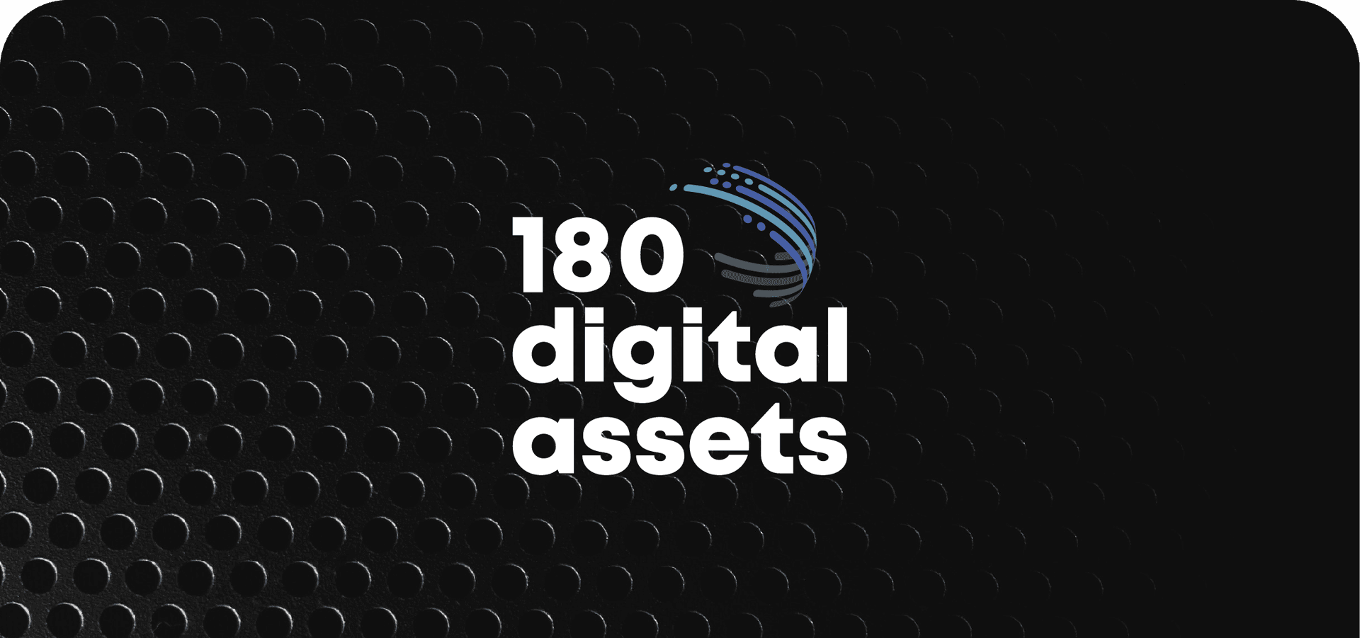 180 Digital Assets seeks to capture blockchain opportunities in the world of trading, finance, and commerce.